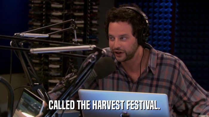 CALLED THE HARVEST FESTIVAL.  