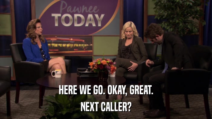 HERE WE GO. OKAY, GREAT. NEXT CALLER? 