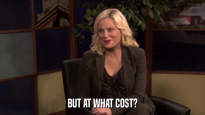 BUT AT WHAT COST?  