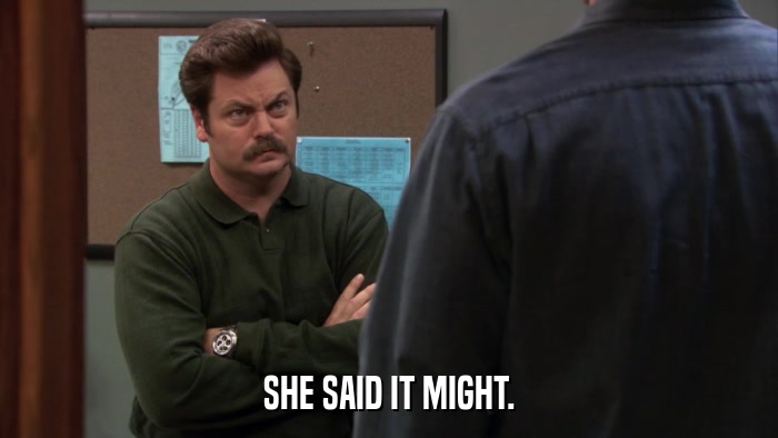 SHE SAID IT MIGHT.  
