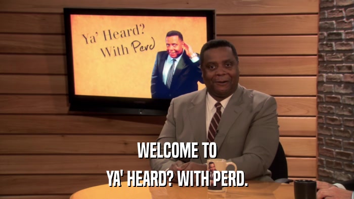 WELCOME TO YA' HEARD? WITH PERD. 