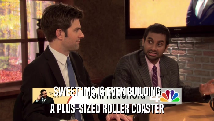 SWEETUMS IS EVEN BUILDING A PLUS-SIZED ROLLER COASTER 