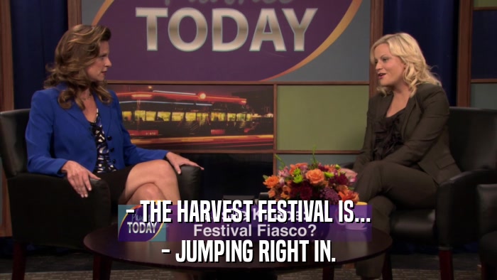 - THE HARVEST FESTIVAL IS... - JUMPING RIGHT IN. 