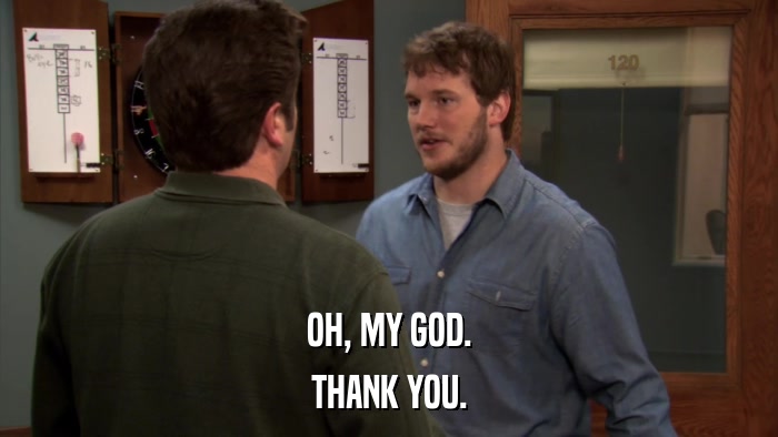 OH, MY GOD. THANK YOU. 