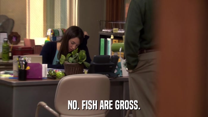 NO. FISH ARE GROSS.  