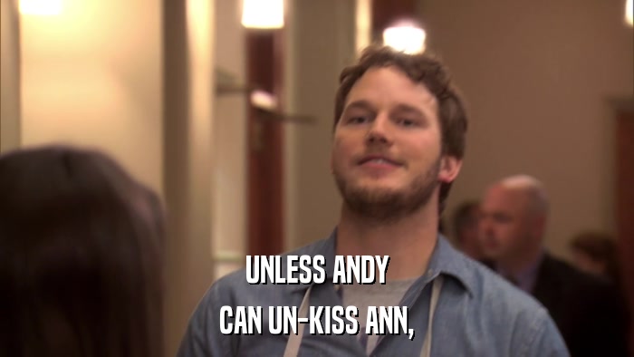 UNLESS ANDY CAN UN-KISS ANN, 
