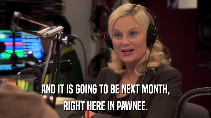 AND IT IS GOING TO BE NEXT MONTH, RIGHT HERE IN PAWNEE. 
