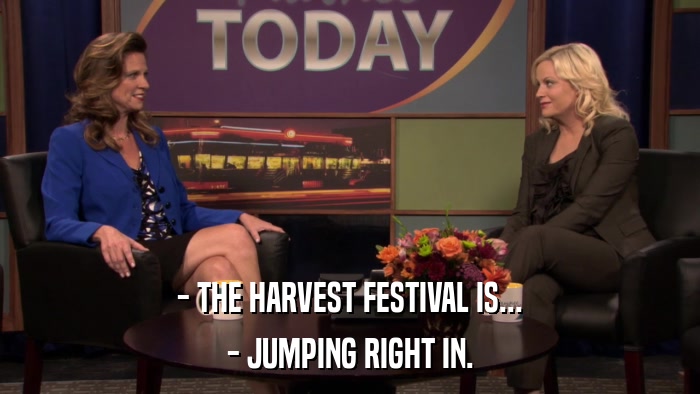 - THE HARVEST FESTIVAL IS... - JUMPING RIGHT IN. 