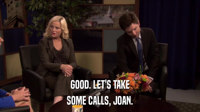 GOOD. LET'S TAKE SOME CALLS, JOAN. 