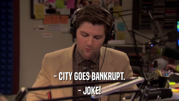 - CITY GOES BANKRUPT. - JOKE! 