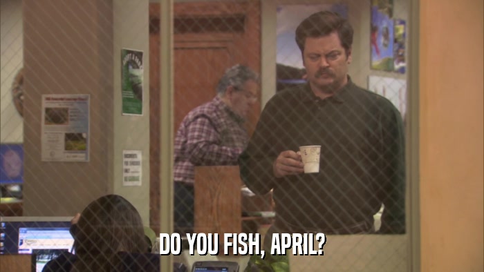 DO YOU FISH, APRIL?  