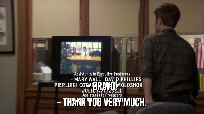- BRAVO! - THANK YOU VERY MUCH. 