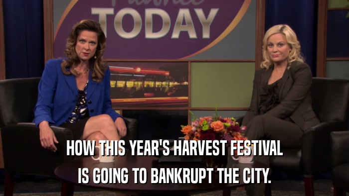 HOW THIS YEAR'S HARVEST FESTIVAL IS GOING TO BANKRUPT THE CITY. 