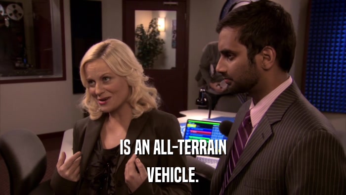 IS AN ALL-TERRAIN VEHICLE. 