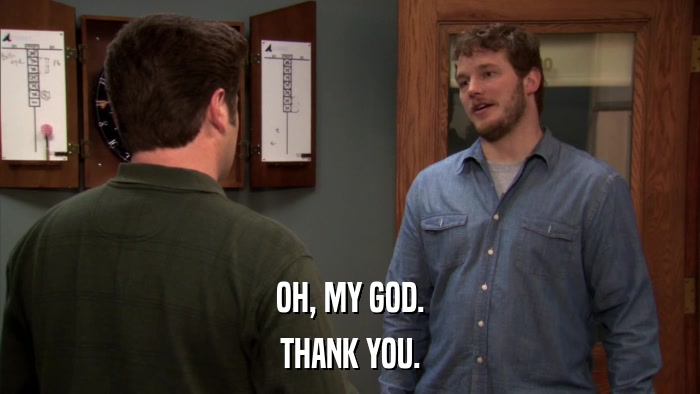 OH, MY GOD. THANK YOU. 