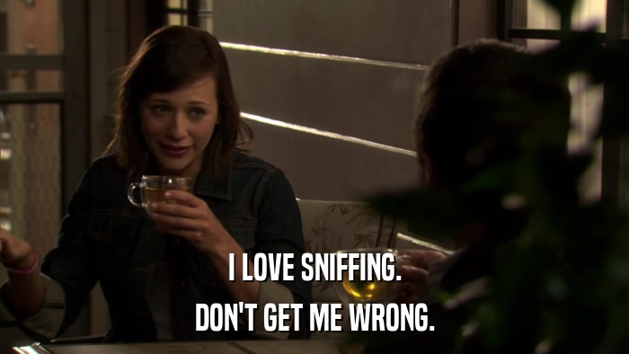 I LOVE SNIFFING. DON'T GET ME WRONG. 