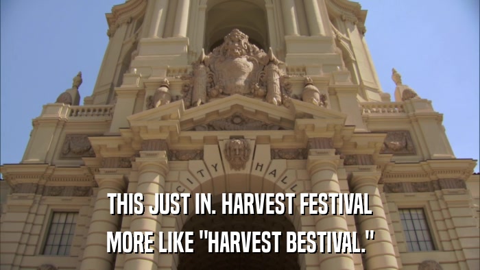THIS JUST IN. HARVEST FESTIVAL MORE LIKE 