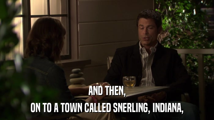 AND THEN, ON TO A TOWN CALLED SNERLING, INDIANA, 