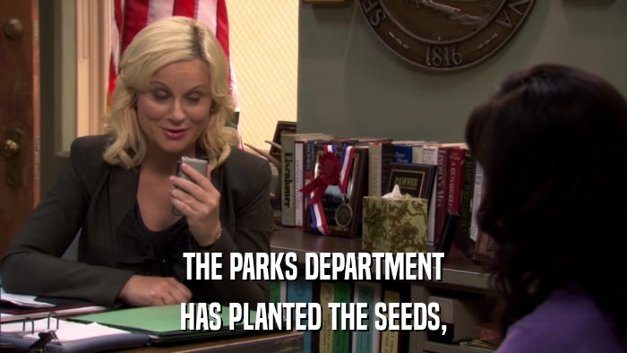 THE PARKS DEPARTMENT HAS PLANTED THE SEEDS, 