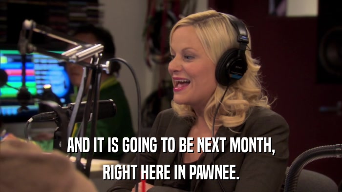 AND IT IS GOING TO BE NEXT MONTH, RIGHT HERE IN PAWNEE. 