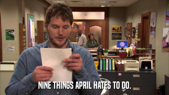 NINE THINGS APRIL HATES TO DO.  