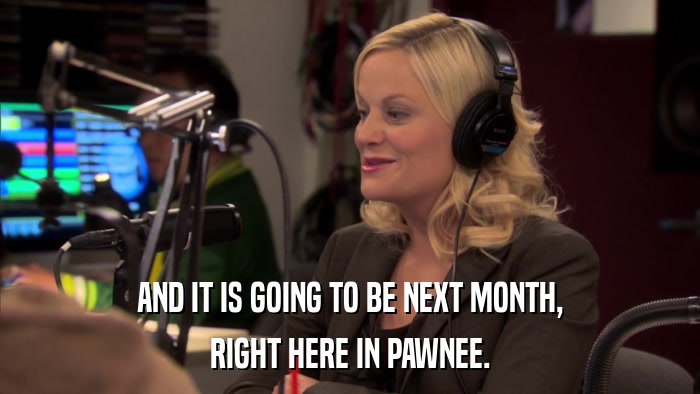 AND IT IS GOING TO BE NEXT MONTH, RIGHT HERE IN PAWNEE. 