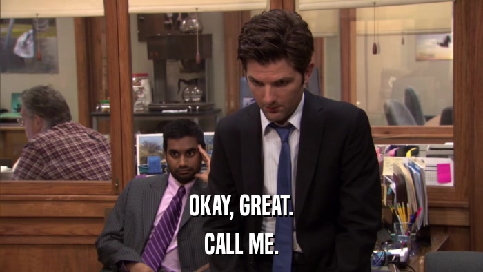 OKAY, GREAT. CALL ME. 
