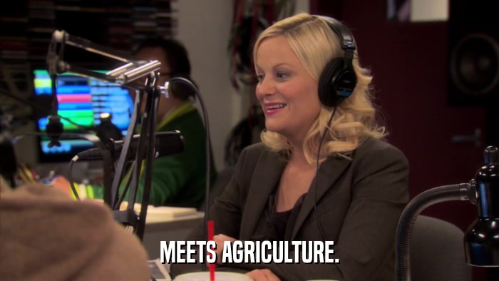 MEETS AGRICULTURE.  