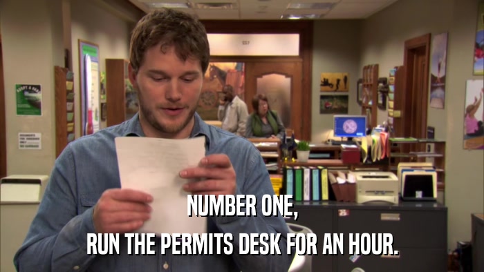 NUMBER ONE, RUN THE PERMITS DESK FOR AN HOUR. 