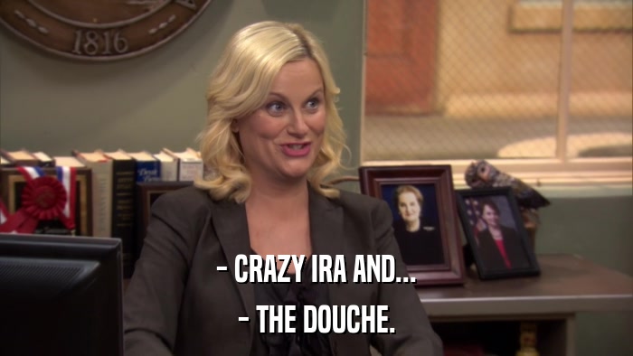 - CRAZY IRA AND... - THE DOUCHE. 