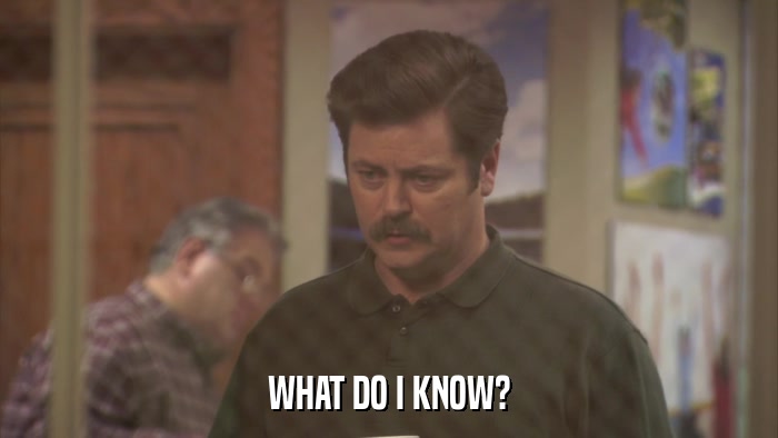WHAT DO I KNOW?  