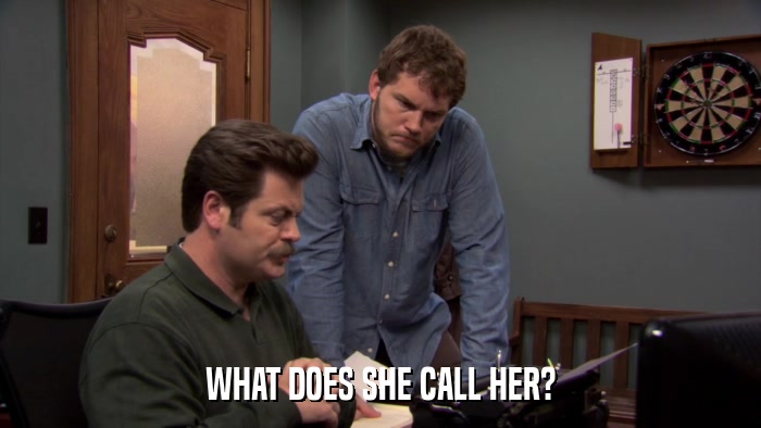 WHAT DOES SHE CALL HER?  