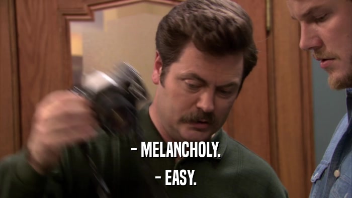 - MELANCHOLY. - EASY. 