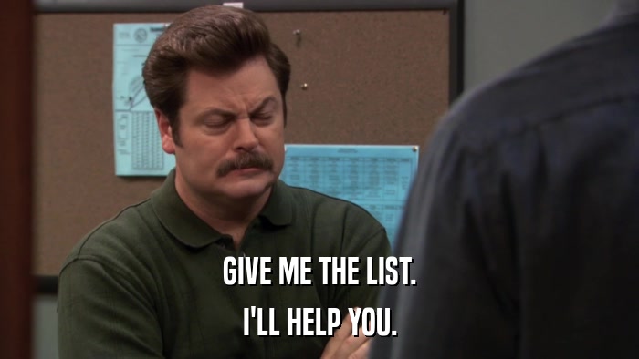 GIVE ME THE LIST. I'LL HELP YOU. 