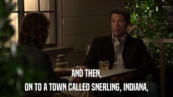 AND THEN, ON TO A TOWN CALLED SNERLING, INDIANA, 