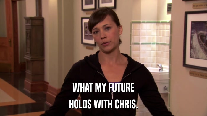 WHAT MY FUTURE HOLDS WITH CHRIS. 