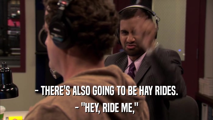 - THERE'S ALSO GOING TO BE HAY RIDES. - 