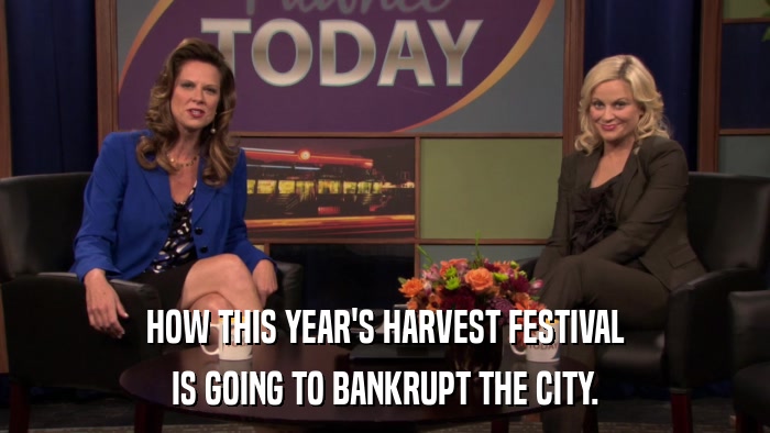 HOW THIS YEAR'S HARVEST FESTIVAL IS GOING TO BANKRUPT THE CITY. 
