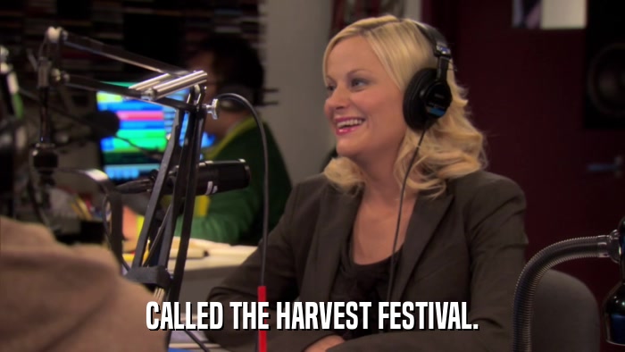 CALLED THE HARVEST FESTIVAL.  