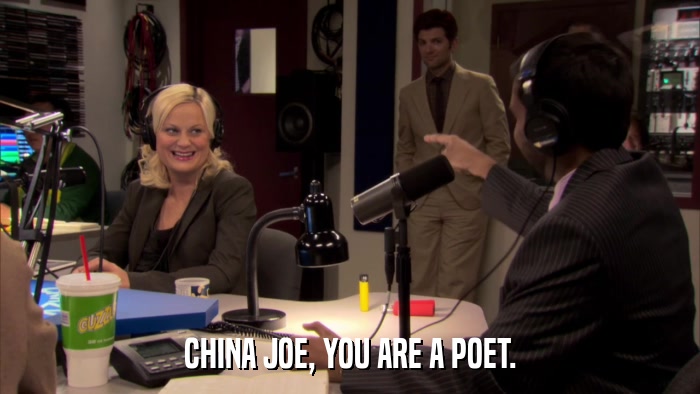 CHINA JOE, YOU ARE A POET.  