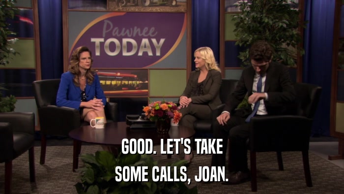 GOOD. LET'S TAKE SOME CALLS, JOAN. 