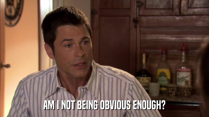 AM I NOT BEING OBVIOUS ENOUGH?  