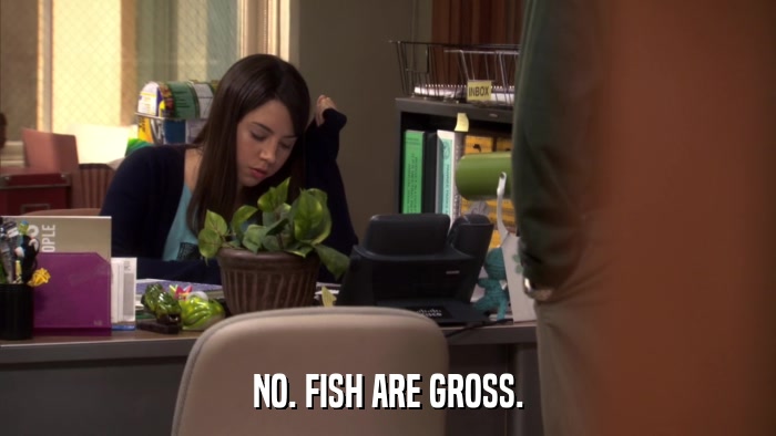 NO. FISH ARE GROSS.  