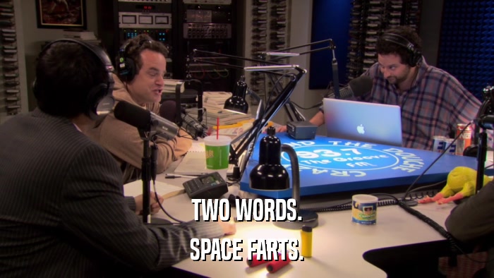 TWO WORDS. SPACE FARTS. 