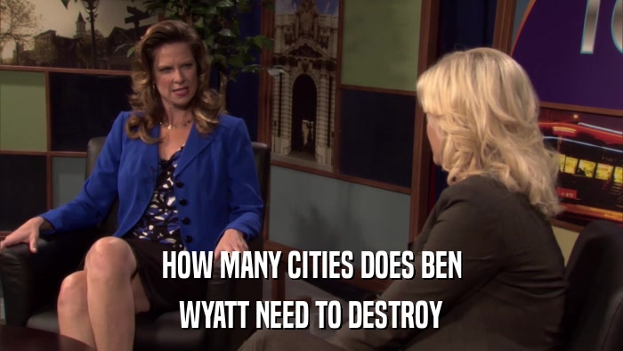 HOW MANY CITIES DOES BEN WYATT NEED TO DESTROY 