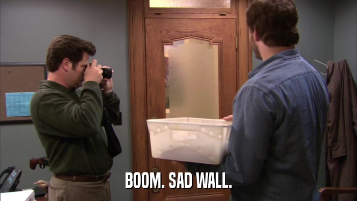 BOOM. SAD WALL.  