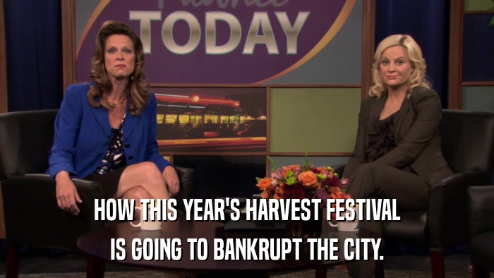HOW THIS YEAR'S HARVEST FESTIVAL IS GOING TO BANKRUPT THE CITY. 