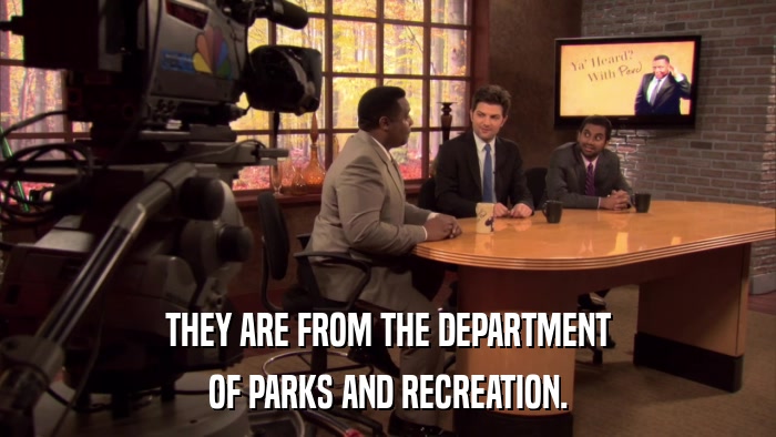 THEY ARE FROM THE DEPARTMENT OF PARKS AND RECREATION. 