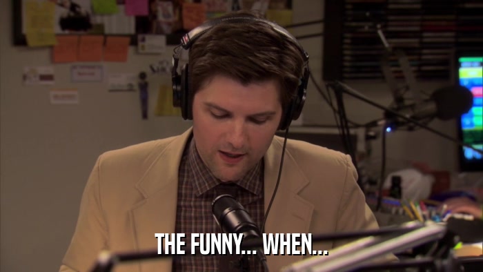 THE FUNNY... WHEN...  