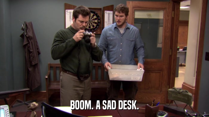 BOOM. A SAD DESK.  